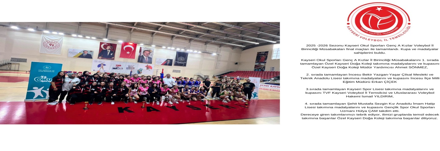 -2025 -2026 Sezonu Kayseri Okul Sporları Genç A Kızlar Voleybol İl Birinciliği Müsabakaları  tamamlandı.